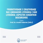 Produtividade e criatividade nas linguagens literária e não literária: aspectos semântico-discursivos